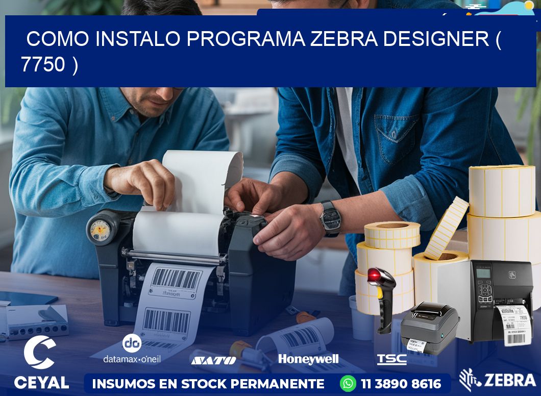 COMO INSTALO PROGRAMA ZEBRA DESIGNER ( 7750 )