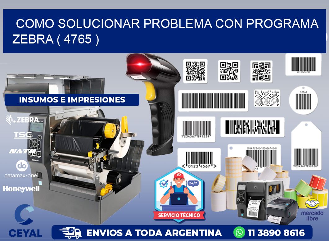 COMO SOLUCIONAR PROBLEMA CON PROGRAMA ZEBRA ( 4765 )
