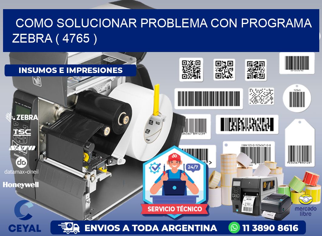 COMO SOLUCIONAR PROBLEMA CON PROGRAMA ZEBRA ( 4765 )