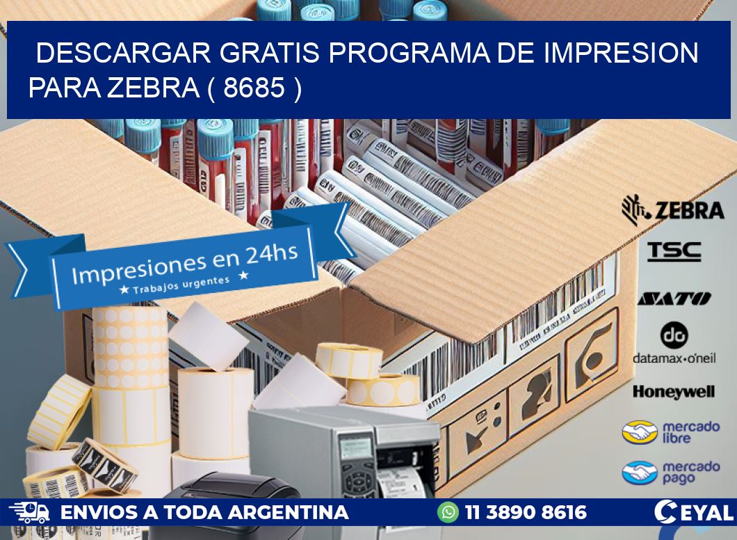 DESCARGAR GRATIS PROGRAMA DE IMPRESION PARA ZEBRA ( 8685 )