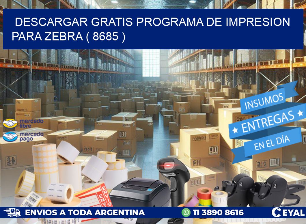 DESCARGAR GRATIS PROGRAMA DE IMPRESION PARA ZEBRA ( 8685 )