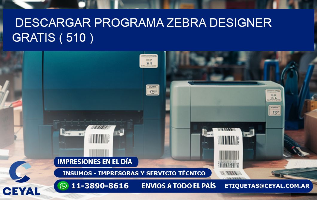 DESCARGAR PROGRAMA ZEBRA DESIGNER GRATIS ( 510 )