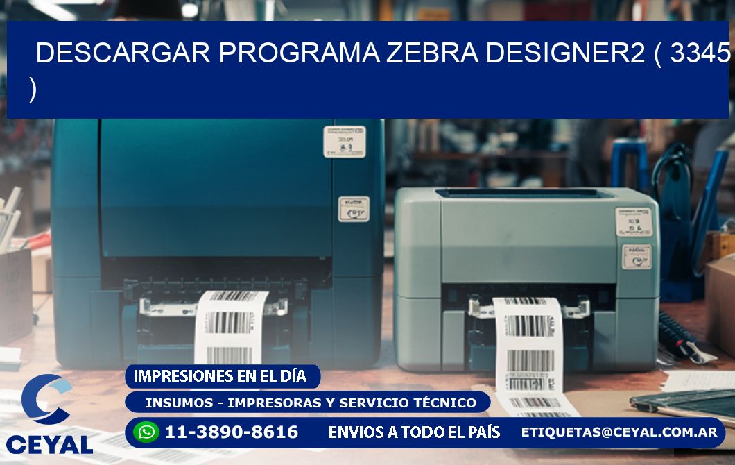 DESCARGAR PROGRAMA ZEBRA DESIGNER2 ( 3345 )