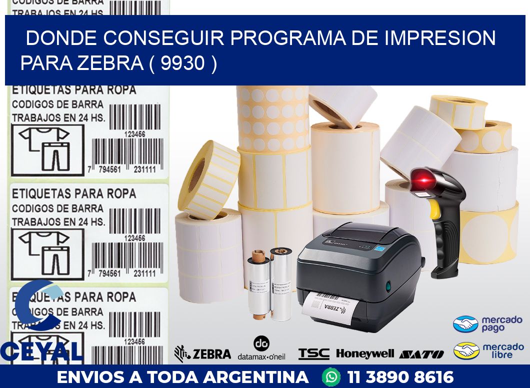 DONDE CONSEGUIR PROGRAMA DE IMPRESION PARA ZEBRA ( 9930 )