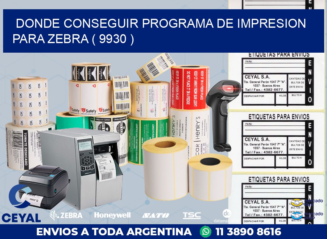 DONDE CONSEGUIR PROGRAMA DE IMPRESION PARA ZEBRA ( 9930 )