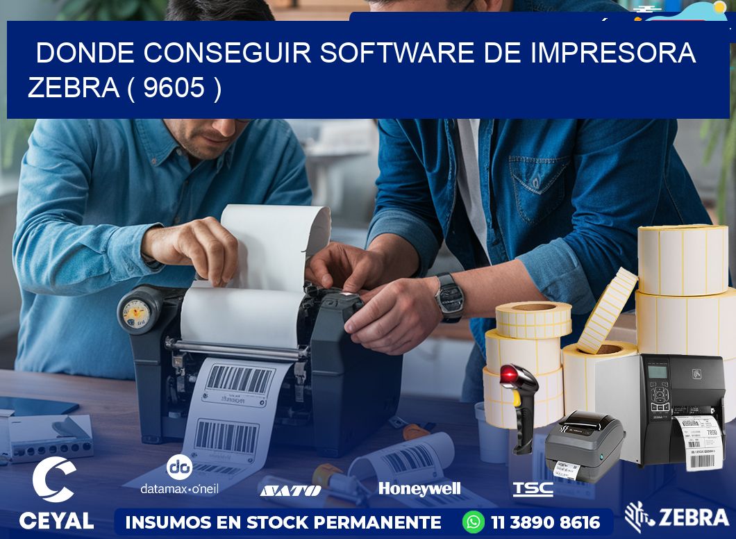 DONDE CONSEGUIR SOFTWARE DE IMPRESORA ZEBRA ( 9605 )