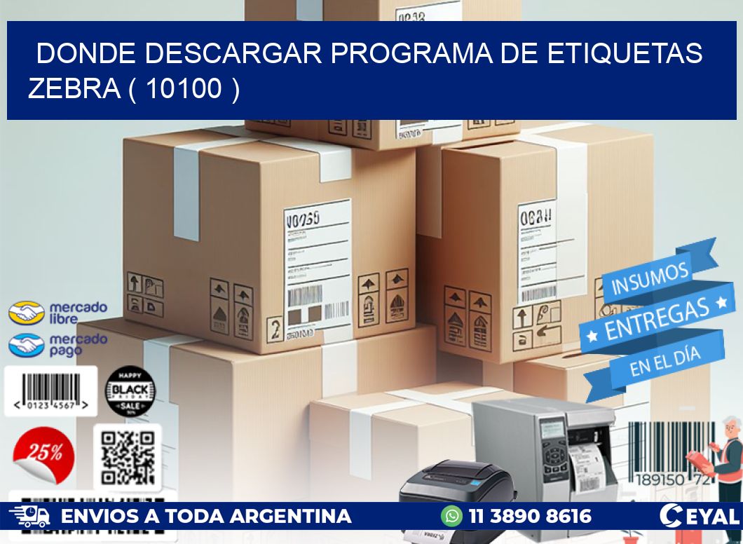 DONDE DESCARGAR PROGRAMA DE ETIQUETAS ZEBRA ( 10100 )