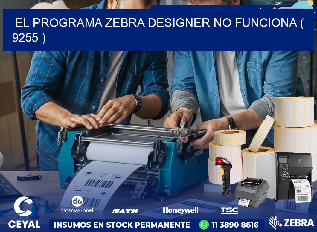 EL PROGRAMA ZEBRA DESIGNER NO FUNCIONA ( 9255 )