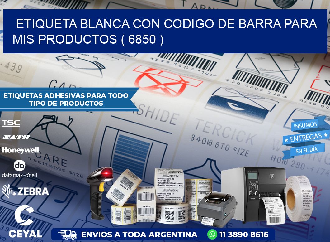 ETIQUETA BLANCA CON CODIGO DE BARRA PARA MIS PRODUCTOS ( 6850 )