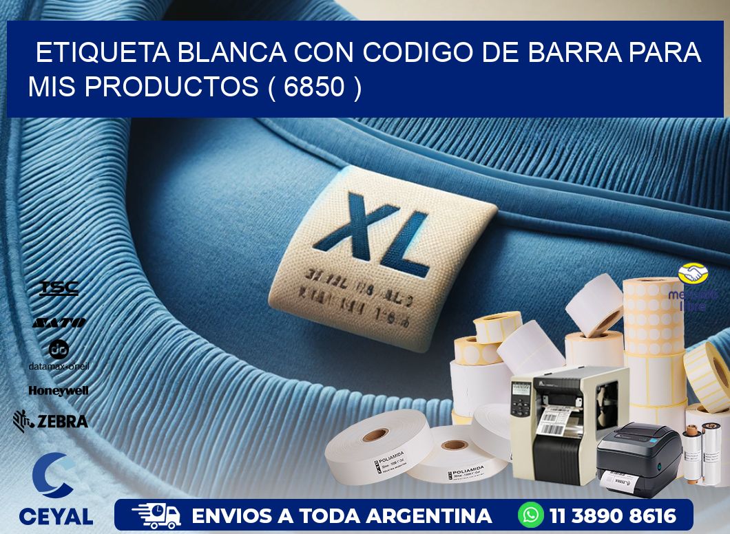 ETIQUETA BLANCA CON CODIGO DE BARRA PARA MIS PRODUCTOS ( 6850 )