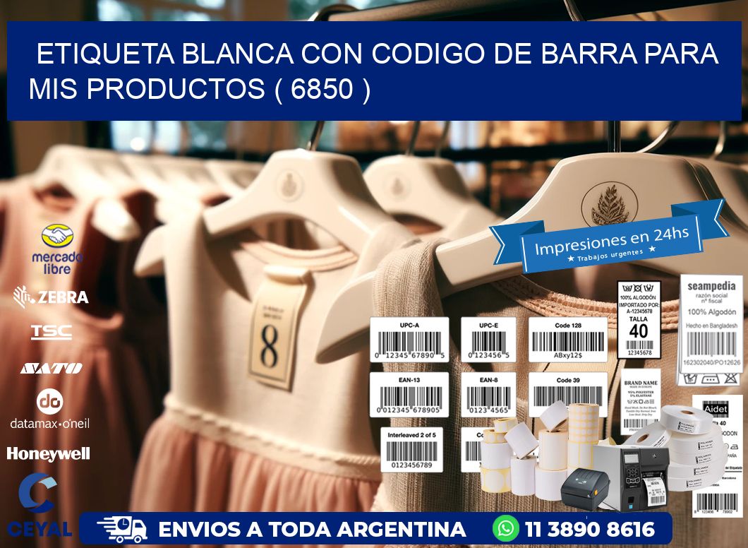 ETIQUETA BLANCA CON CODIGO DE BARRA PARA MIS PRODUCTOS ( 6850 )