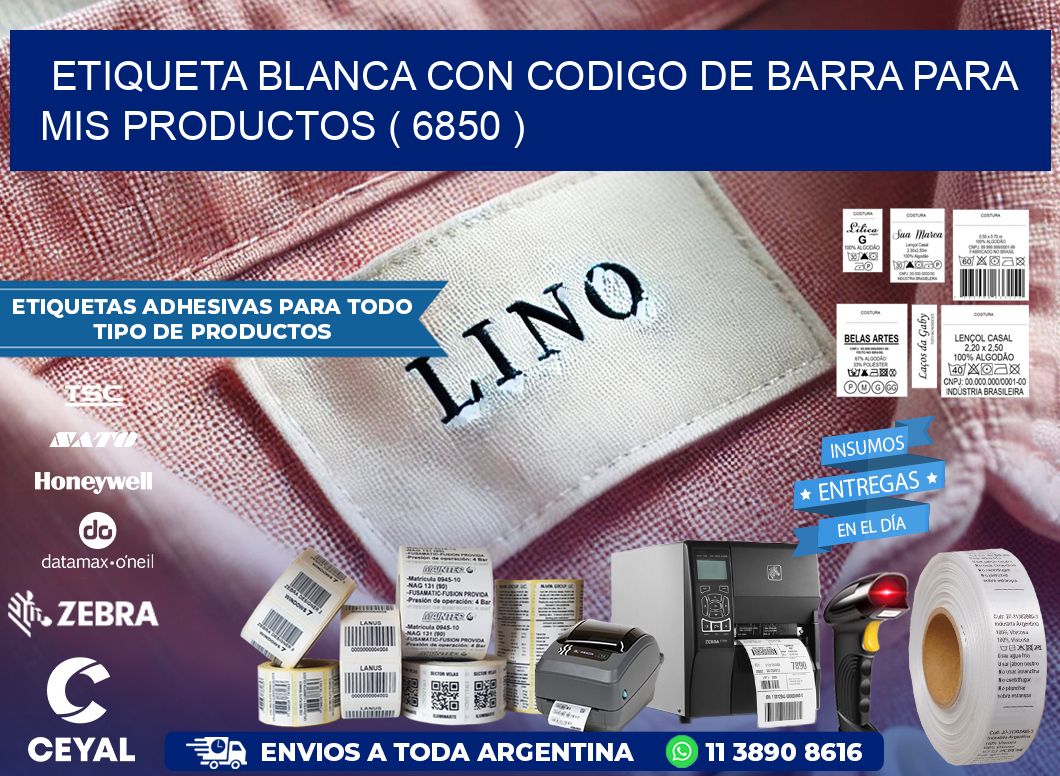 ETIQUETA BLANCA CON CODIGO DE BARRA PARA MIS PRODUCTOS ( 6850 )