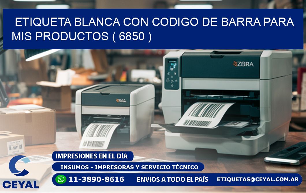 ETIQUETA BLANCA CON CODIGO DE BARRA PARA MIS PRODUCTOS ( 6850 )