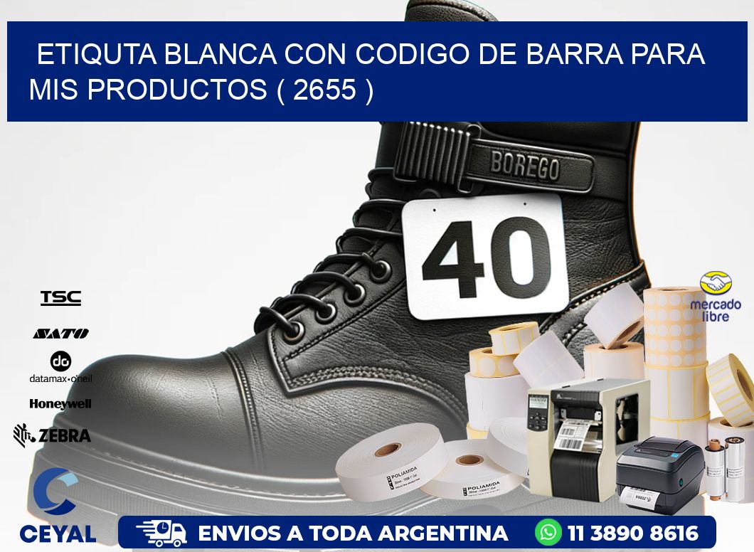 ETIQUTA BLANCA CON CODIGO DE BARRA PARA MIS PRODUCTOS ( 2655 )