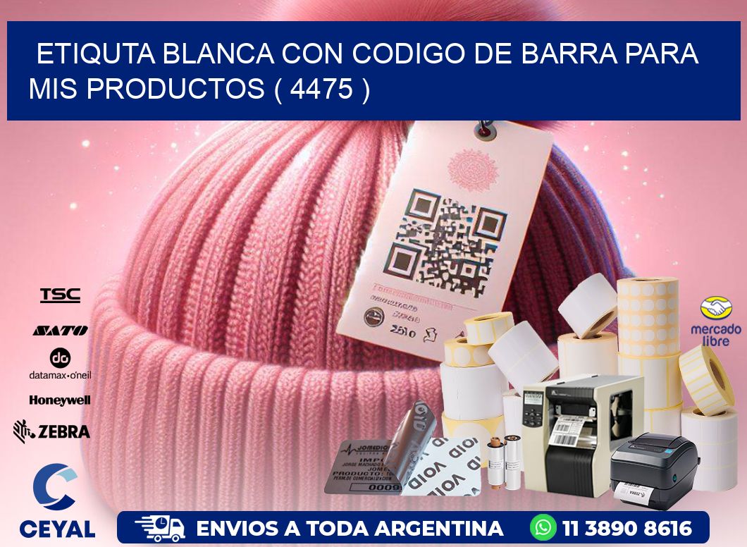 ETIQUTA BLANCA CON CODIGO DE BARRA PARA MIS PRODUCTOS ( 4475 )