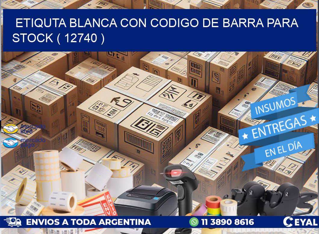 ETIQUTA BLANCA CON CODIGO DE BARRA PARA STOCK ( 12740 )