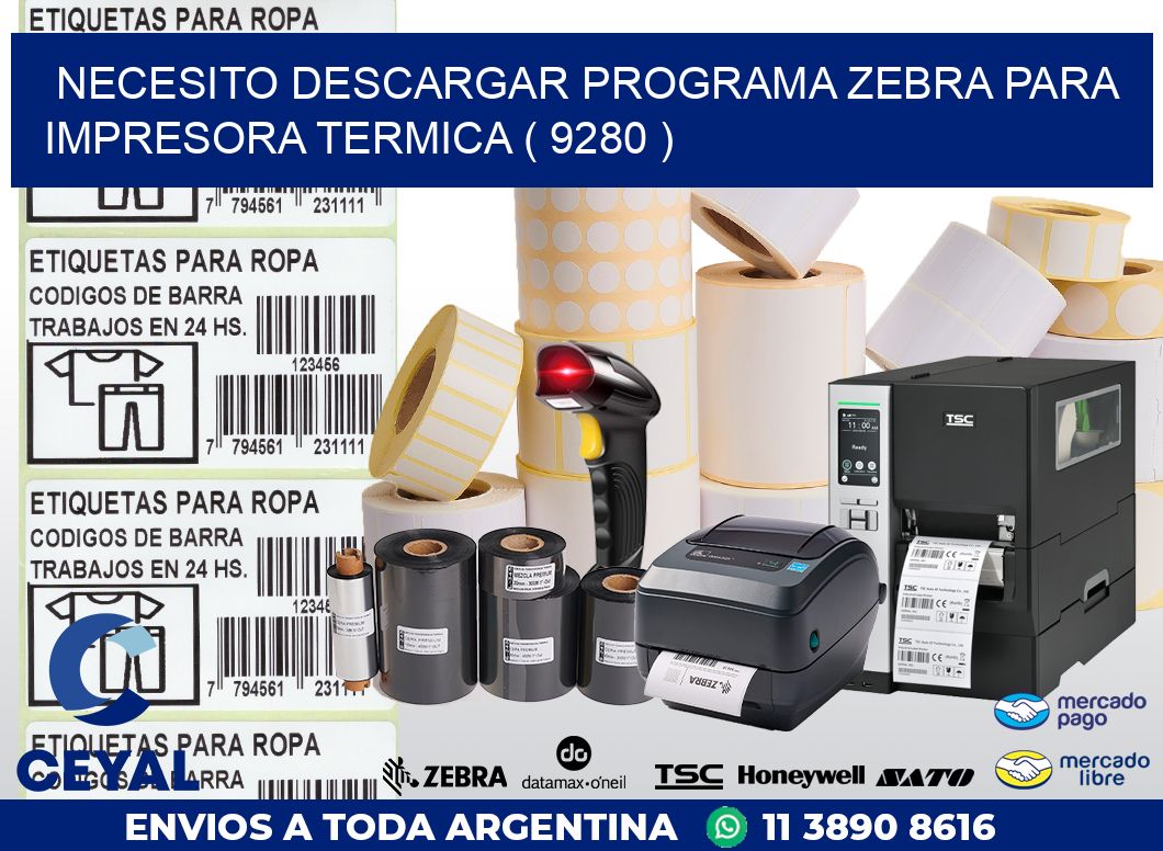 NECESITO DESCARGAR PROGRAMA ZEBRA PARA IMPRESORA TERMICA ( 9280 )