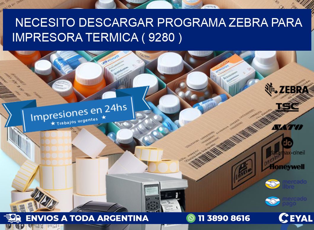 NECESITO DESCARGAR PROGRAMA ZEBRA PARA IMPRESORA TERMICA ( 9280 )