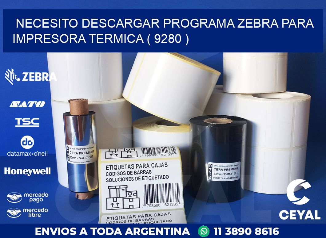 NECESITO DESCARGAR PROGRAMA ZEBRA PARA IMPRESORA TERMICA ( 9280 )