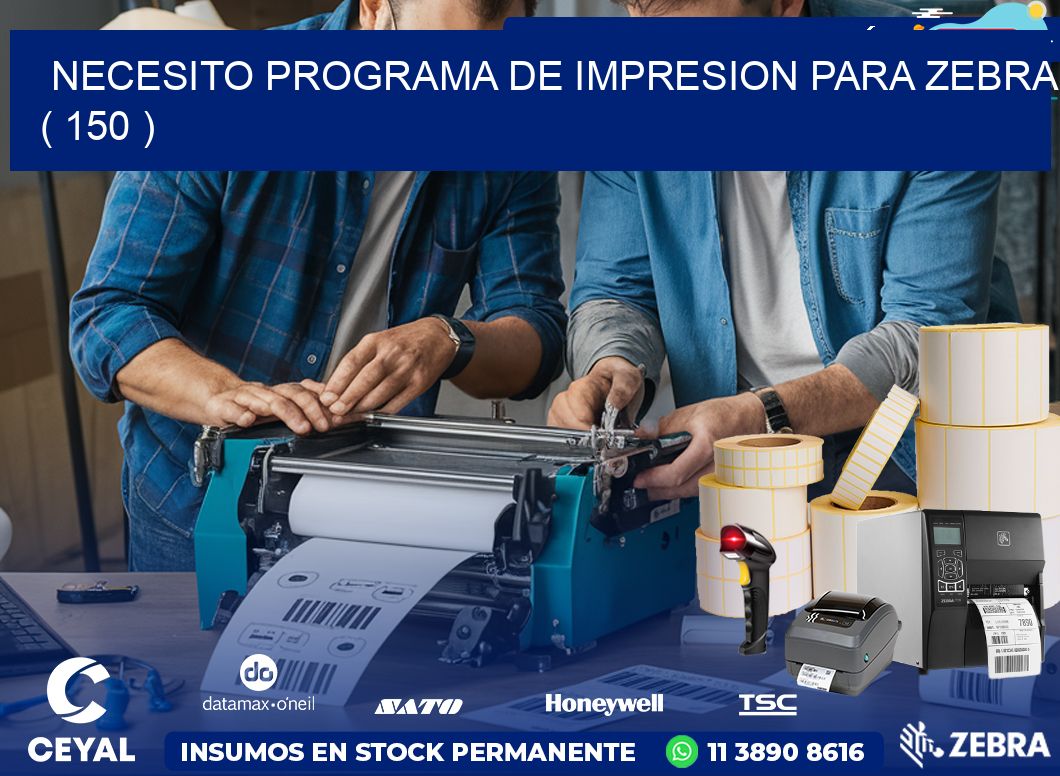 NECESITO PROGRAMA DE IMPRESION PARA ZEBRA ( 150 )