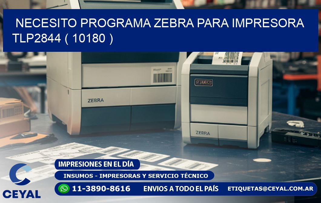 NECESITO PROGRAMA ZEBRA PARA IMPRESORA TLP2844 ( 10180 )