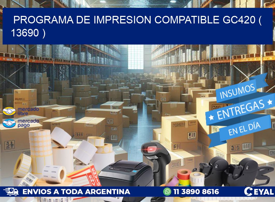 PROGRAMA DE IMPRESION COMPATIBLE GC420 ( 13690 )