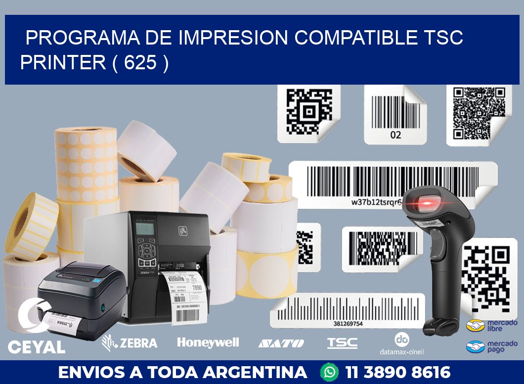 PROGRAMA DE IMPRESION COMPATIBLE TSC PRINTER ( 625 )