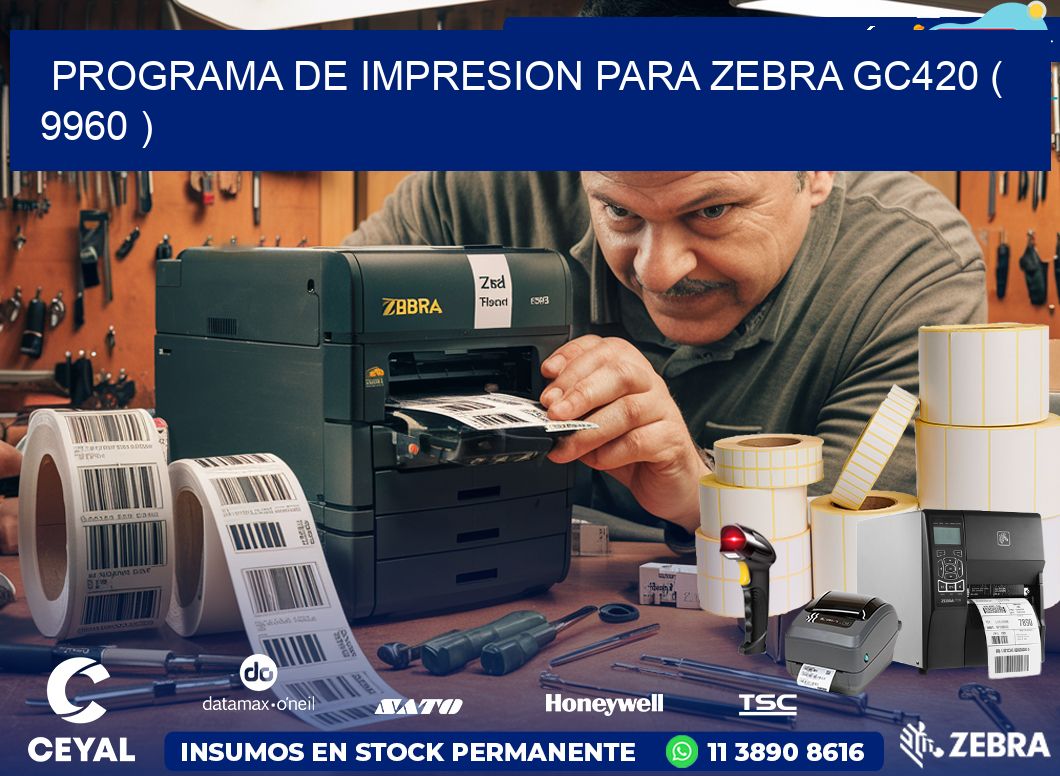 PROGRAMA DE IMPRESION PARA ZEBRA GC420 ( 9960 )