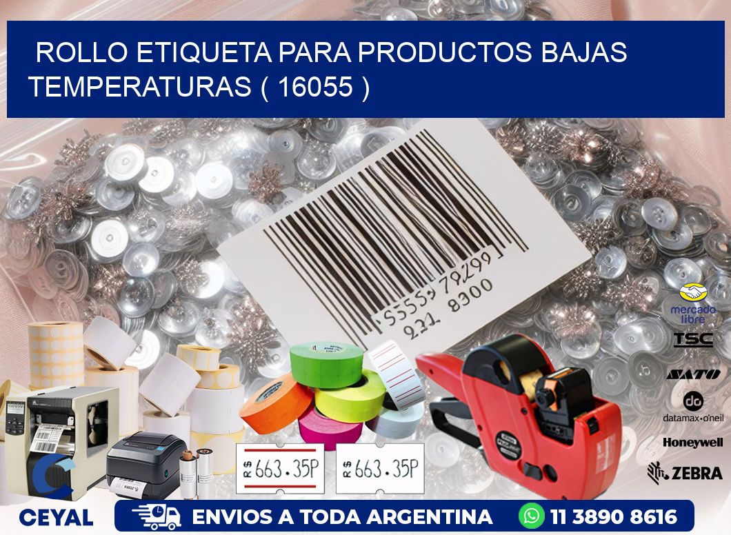 ROLLO ETIQUETA PARA PRODUCTOS BAJAS TEMPERATURAS ( 16055 )