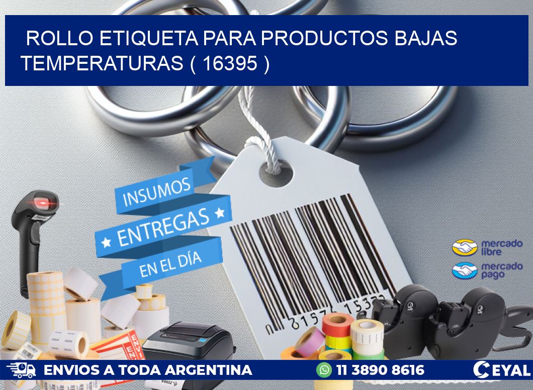 ROLLO ETIQUETA PARA PRODUCTOS BAJAS TEMPERATURAS ( 16395 )