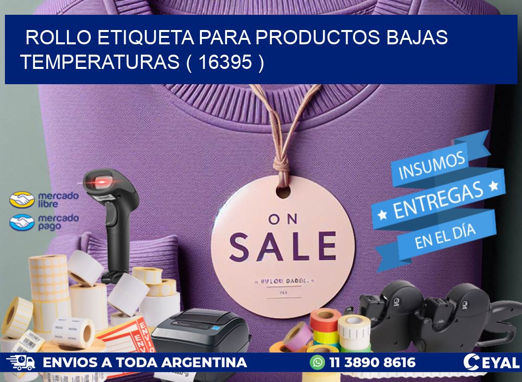 ROLLO ETIQUETA PARA PRODUCTOS BAJAS TEMPERATURAS ( 16395 )