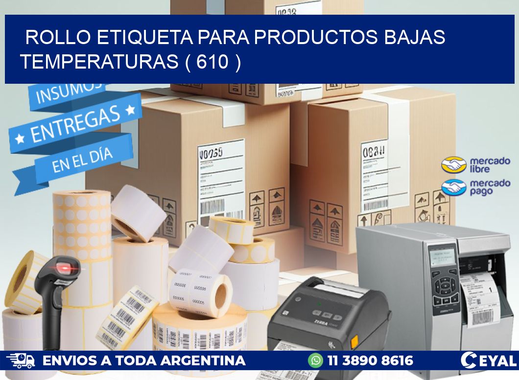 ROLLO ETIQUETA PARA PRODUCTOS BAJAS TEMPERATURAS ( 610 )