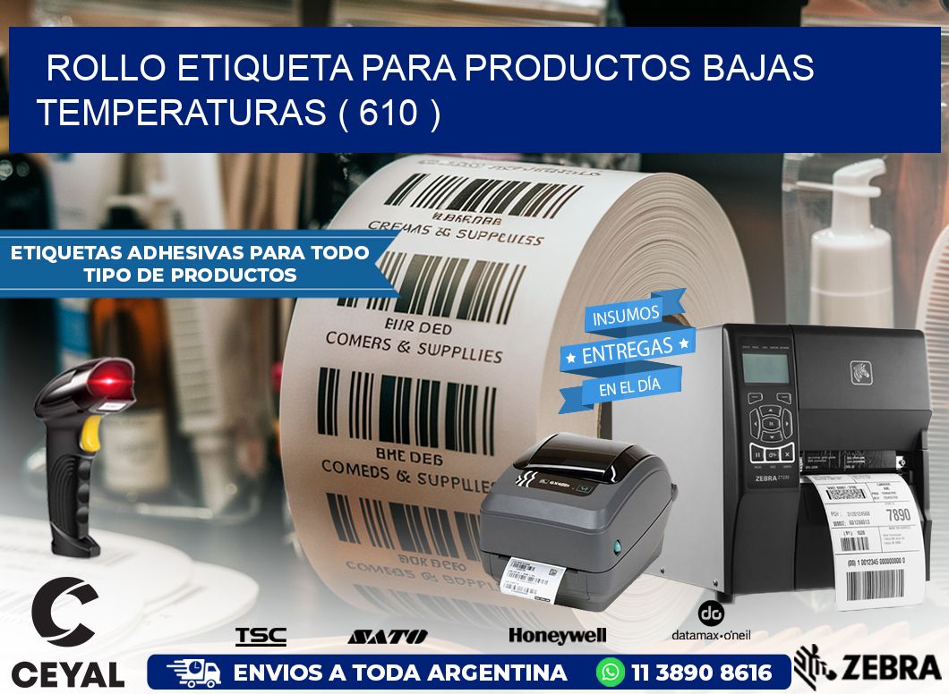 ROLLO ETIQUETA PARA PRODUCTOS BAJAS TEMPERATURAS ( 610 )