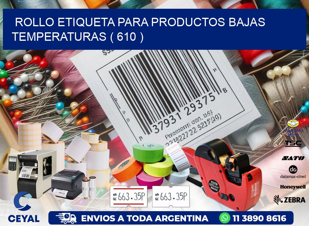 ROLLO ETIQUETA PARA PRODUCTOS BAJAS TEMPERATURAS ( 610 )