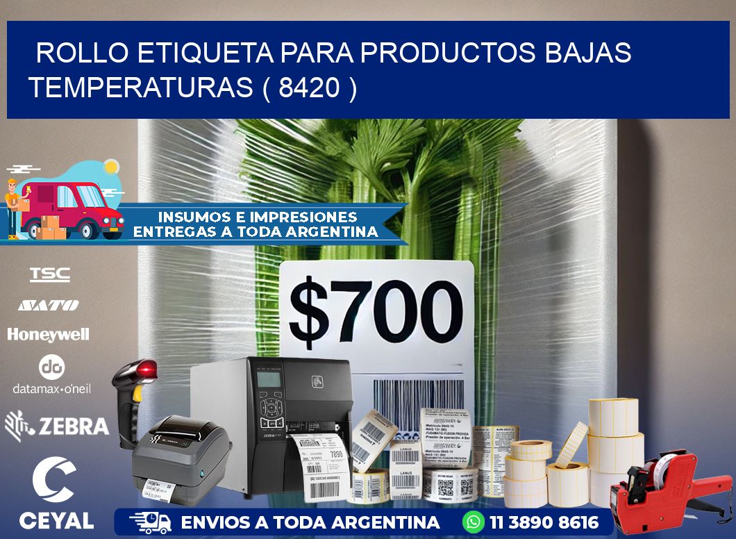 ROLLO ETIQUETA PARA PRODUCTOS BAJAS TEMPERATURAS ( 8420 )