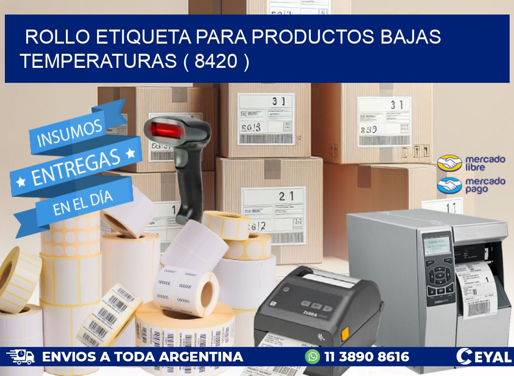 ROLLO ETIQUETA PARA PRODUCTOS BAJAS TEMPERATURAS ( 8420 )