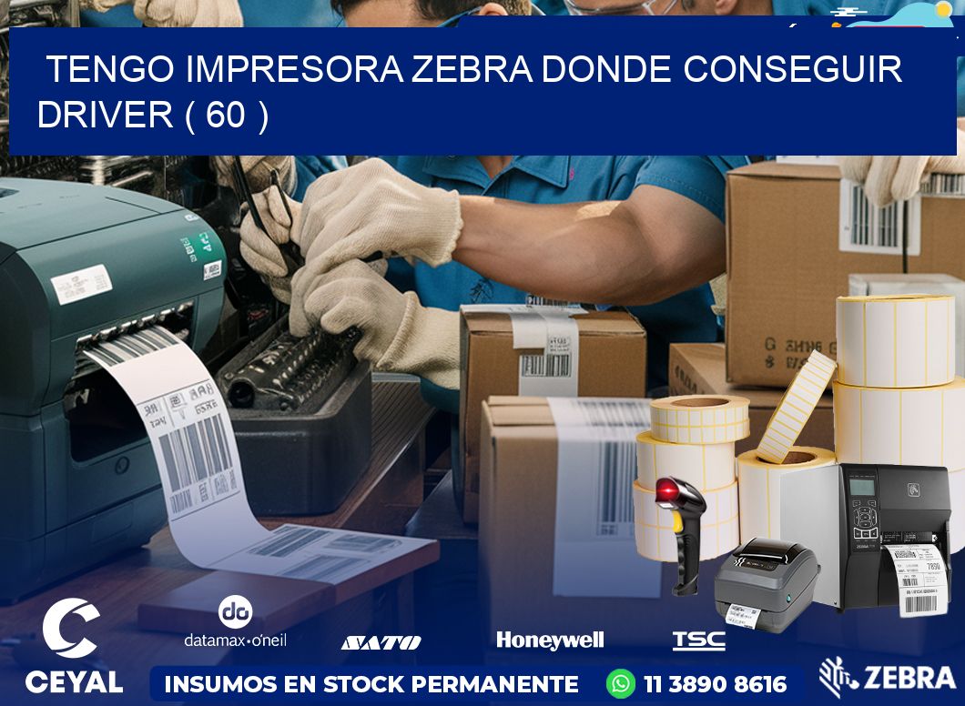 TENGO IMPRESORA ZEBRA DONDE CONSEGUIR DRIVER ( 60 )