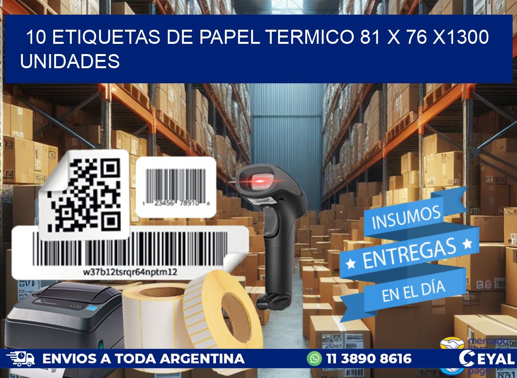 10 ETIQUETAS DE PAPEL TERMICO 81 x 76 X1300 UNIDADES