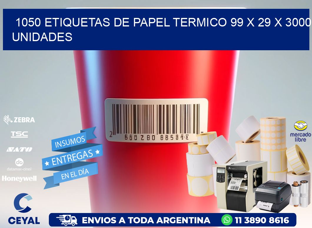 1050 ETIQUETAS DE PAPEL TERMICO 99 x 29 X 3000 UNIDADES