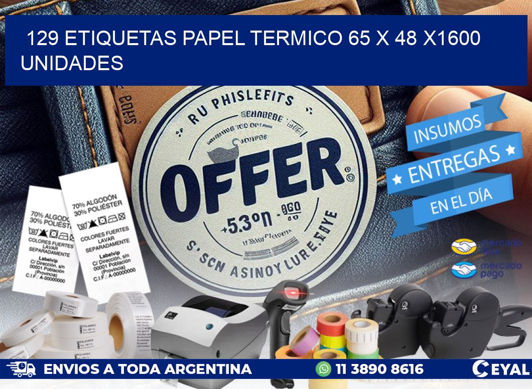 129 ETIQUETAS PAPEL TERMICO 65 x 48 X1600 UNIDADES