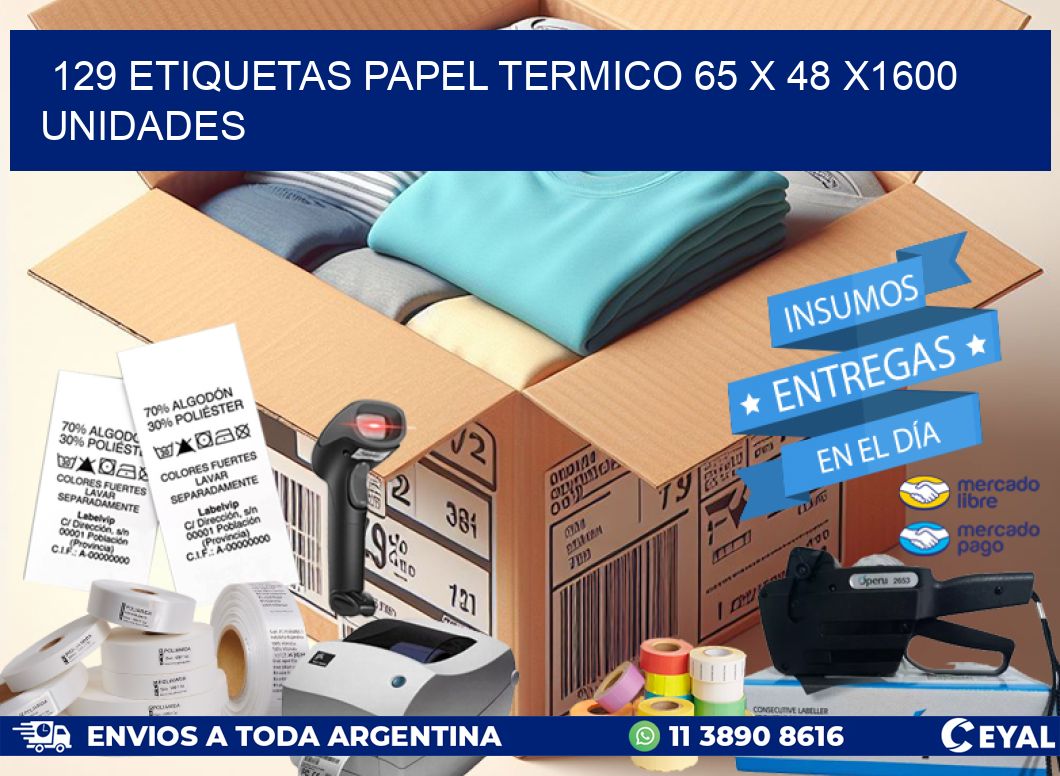 129 ETIQUETAS PAPEL TERMICO 65 x 48 X1600 UNIDADES