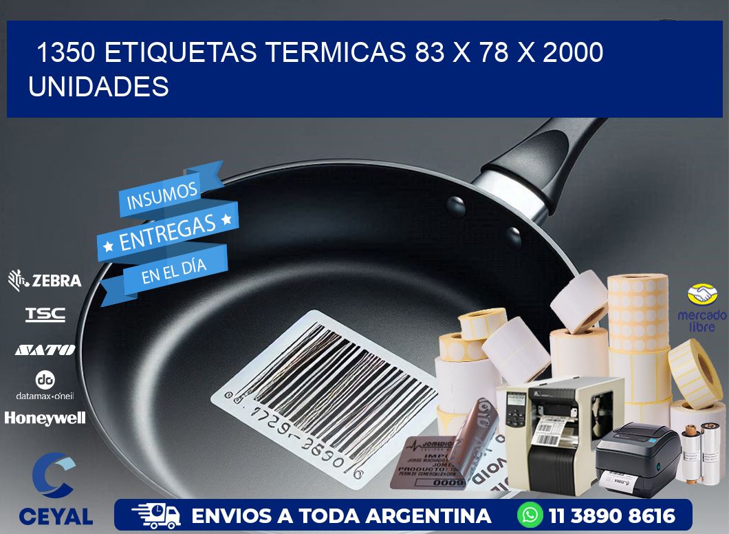 1350 ETIQUETAS TERMICAS 83 x 78 X 2000 UNIDADES