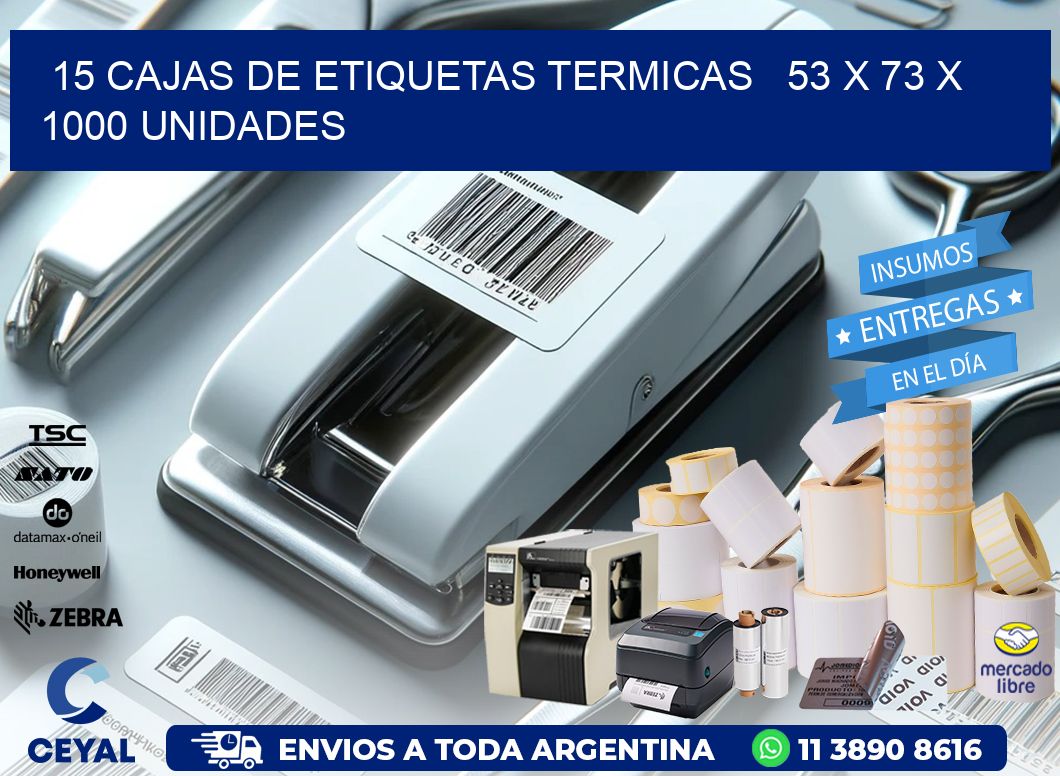 15 CAJAS DE ETIQUETAS TERMICAS   53 x 73 X 1000 UNIDADES