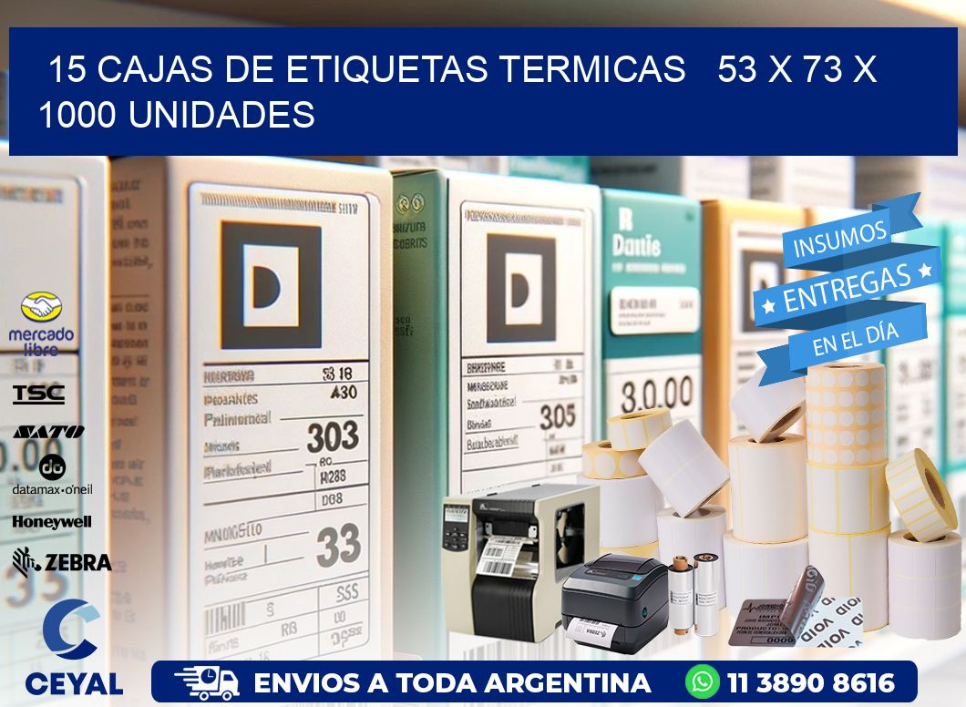 15 CAJAS DE ETIQUETAS TERMICAS   53 x 73 X 1000 UNIDADES