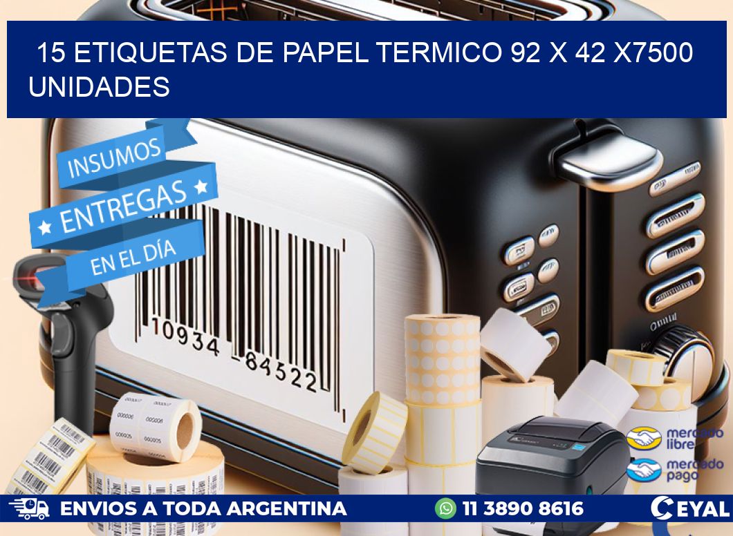 15 ETIQUETAS DE PAPEL TERMICO 92 x 42 X7500 UNIDADES