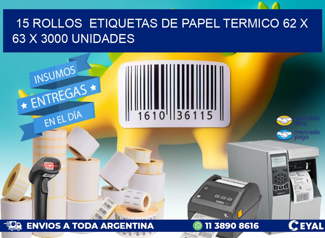 15 ROLLOS  ETIQUETAS DE PAPEL TERMICO 62 x 63 X 3000 UNIDADES