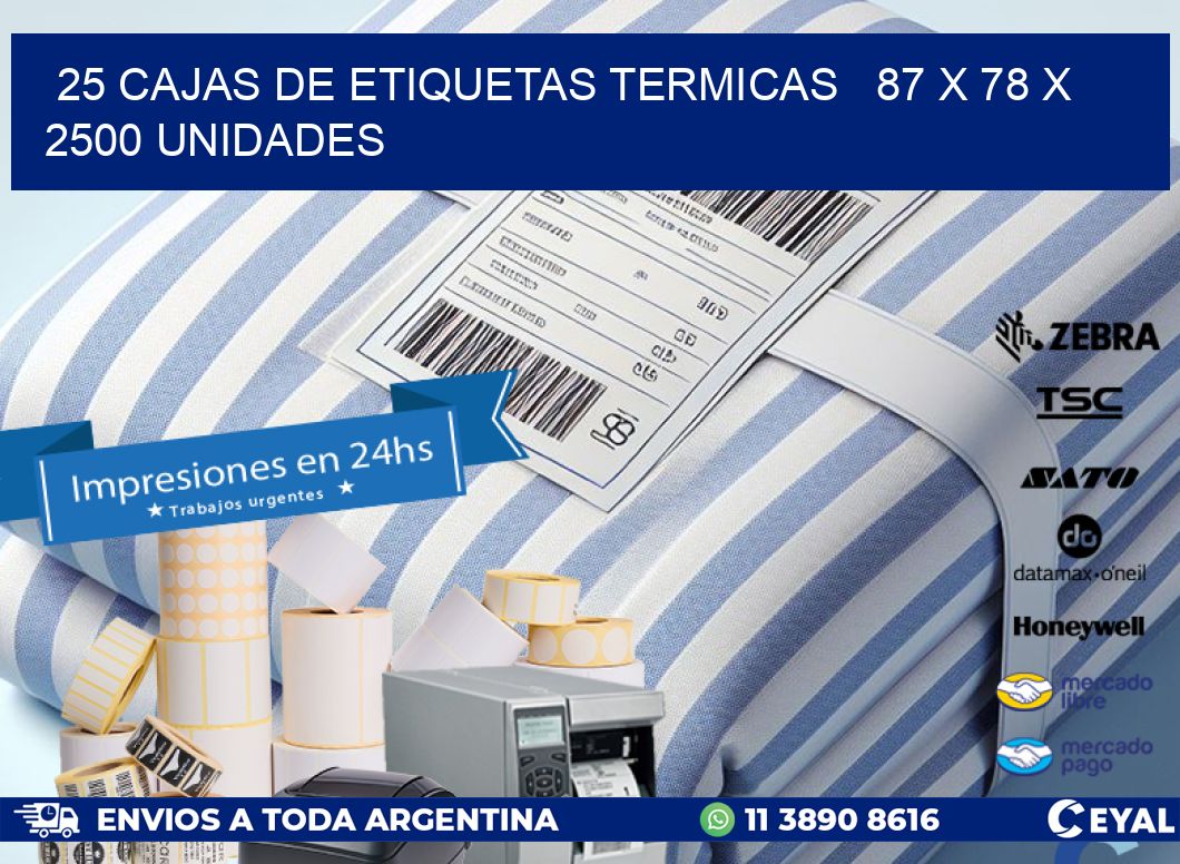 25 CAJAS DE ETIQUETAS TERMICAS   87 x 78 X 2500 UNIDADES