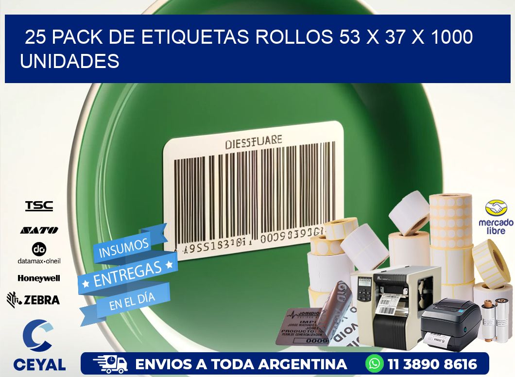 25 PACK DE ETIQUETAS ROLLOS 53 x 37 X 1000 UNIDADES