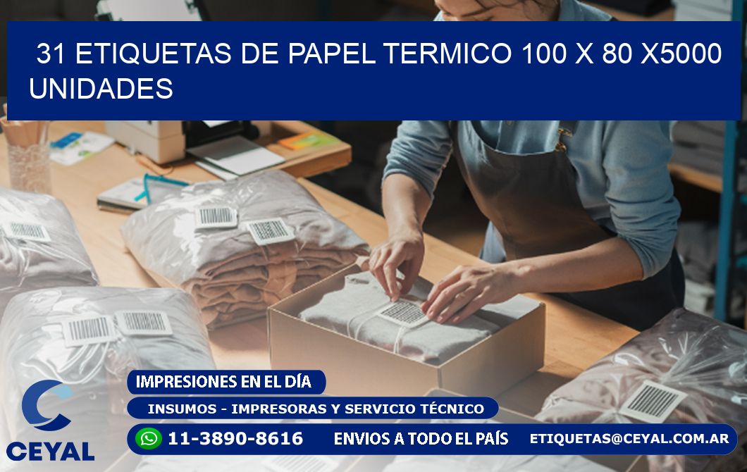 31 ETIQUETAS DE PAPEL TERMICO 100 x 80 X5000 UNIDADES