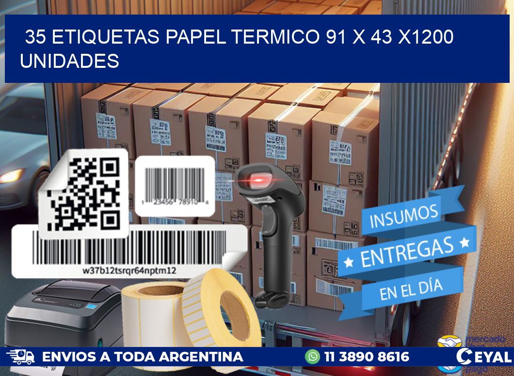 35 ETIQUETAS PAPEL TERMICO 91 x 43 X1200 UNIDADES